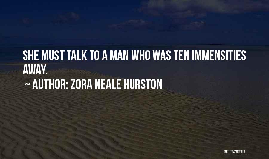 Zora Neale Hurston Quotes: She Must Talk To A Man Who Was Ten Immensities Away.