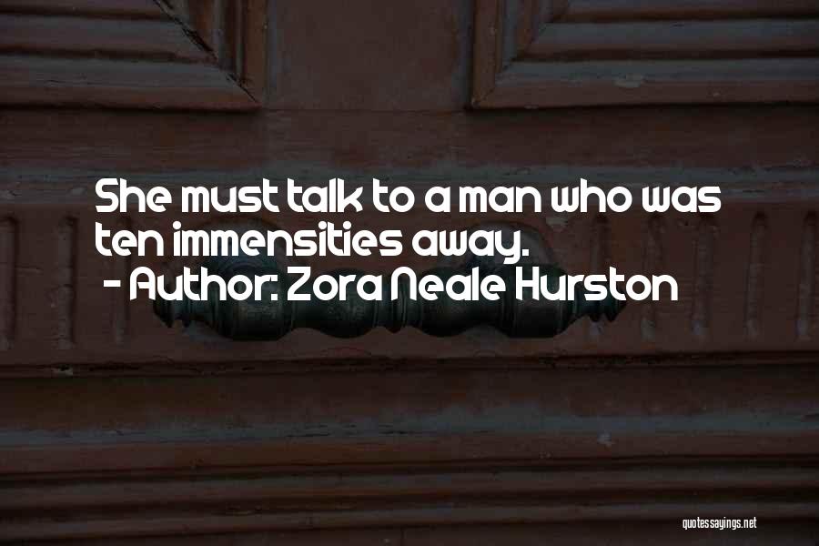 Zora Neale Hurston Quotes: She Must Talk To A Man Who Was Ten Immensities Away.