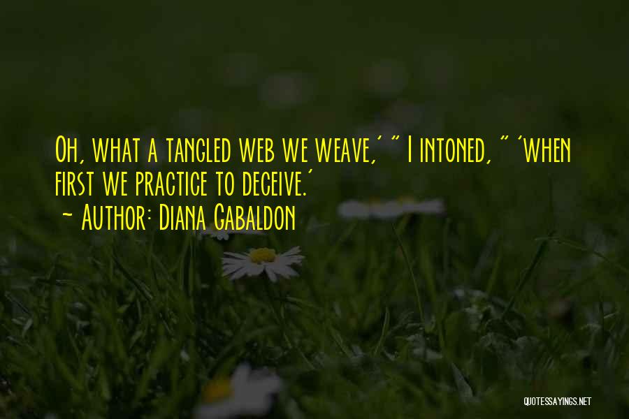 Diana Gabaldon Quotes: Oh, What A Tangled Web We Weave,' I Intoned, 'when First We Practice To Deceive.'