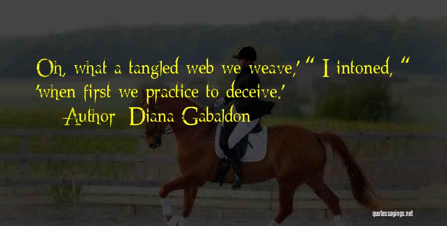 Diana Gabaldon Quotes: Oh, What A Tangled Web We Weave,' I Intoned, 'when First We Practice To Deceive.'
