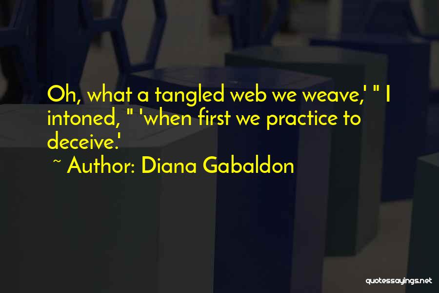 Diana Gabaldon Quotes: Oh, What A Tangled Web We Weave,' I Intoned, 'when First We Practice To Deceive.'