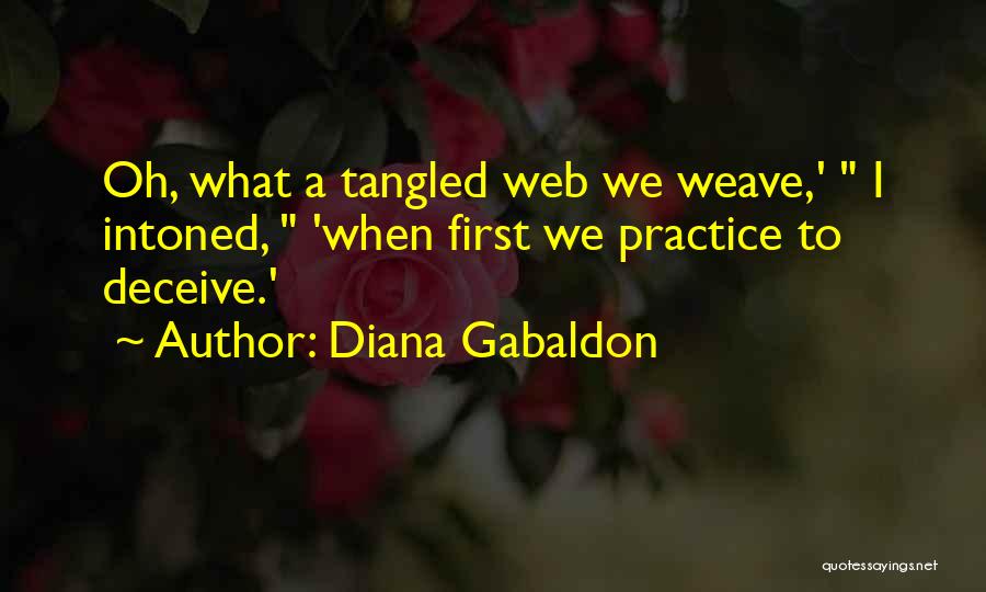 Diana Gabaldon Quotes: Oh, What A Tangled Web We Weave,' I Intoned, 'when First We Practice To Deceive.'