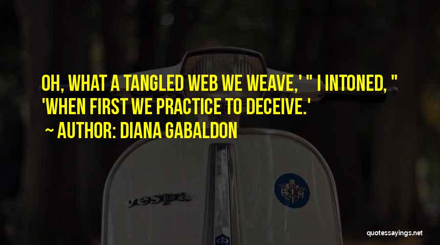 Diana Gabaldon Quotes: Oh, What A Tangled Web We Weave,' I Intoned, 'when First We Practice To Deceive.'