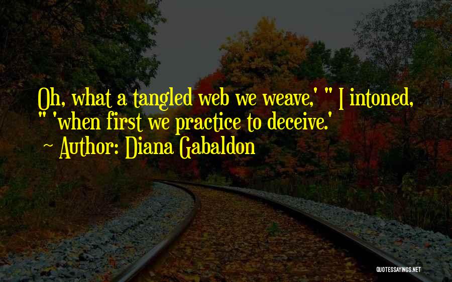 Diana Gabaldon Quotes: Oh, What A Tangled Web We Weave,' I Intoned, 'when First We Practice To Deceive.'