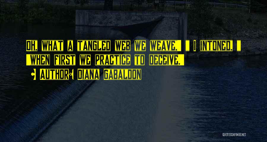 Diana Gabaldon Quotes: Oh, What A Tangled Web We Weave,' I Intoned, 'when First We Practice To Deceive.'