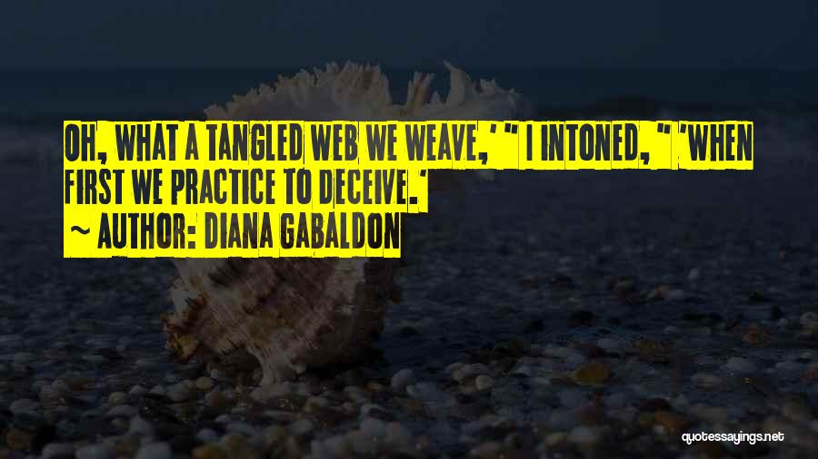Diana Gabaldon Quotes: Oh, What A Tangled Web We Weave,' I Intoned, 'when First We Practice To Deceive.'