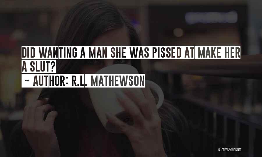 R.L. Mathewson Quotes: Did Wanting A Man She Was Pissed At Make Her A Slut?