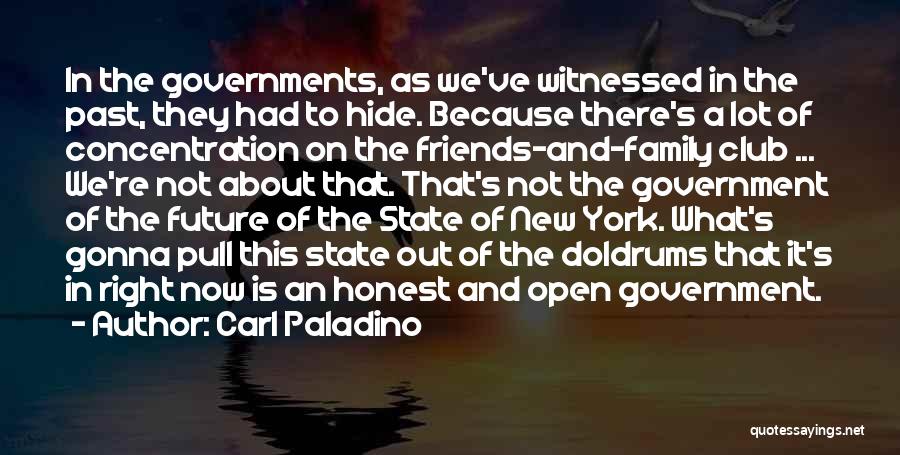 Carl Paladino Quotes: In The Governments, As We've Witnessed In The Past, They Had To Hide. Because There's A Lot Of Concentration On