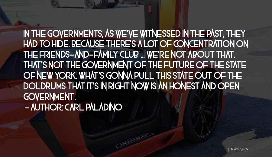 Carl Paladino Quotes: In The Governments, As We've Witnessed In The Past, They Had To Hide. Because There's A Lot Of Concentration On