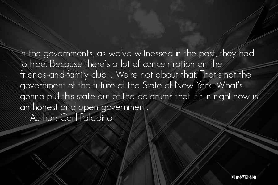 Carl Paladino Quotes: In The Governments, As We've Witnessed In The Past, They Had To Hide. Because There's A Lot Of Concentration On