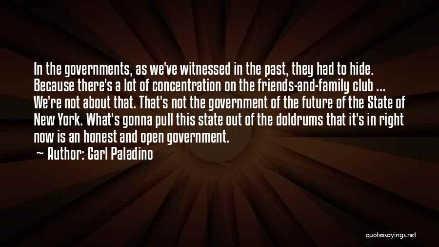 Carl Paladino Quotes: In The Governments, As We've Witnessed In The Past, They Had To Hide. Because There's A Lot Of Concentration On