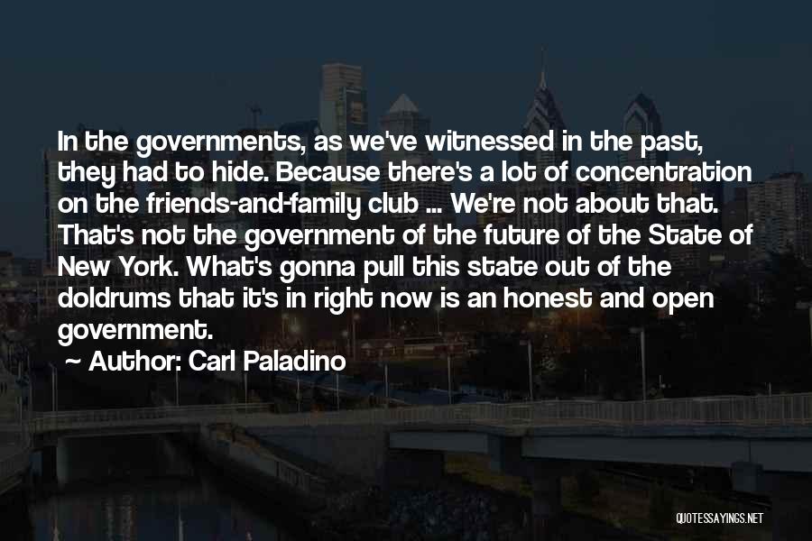 Carl Paladino Quotes: In The Governments, As We've Witnessed In The Past, They Had To Hide. Because There's A Lot Of Concentration On