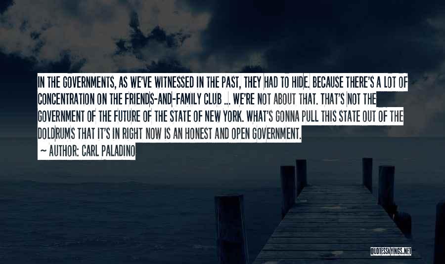 Carl Paladino Quotes: In The Governments, As We've Witnessed In The Past, They Had To Hide. Because There's A Lot Of Concentration On