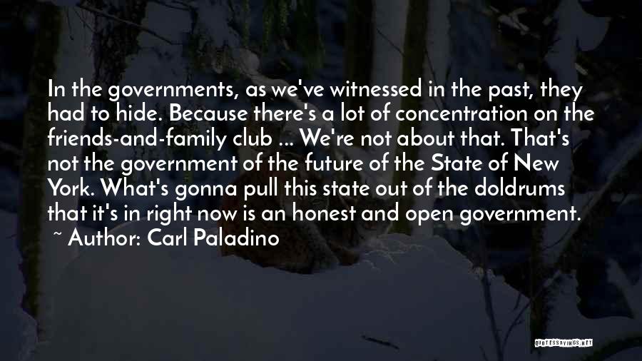 Carl Paladino Quotes: In The Governments, As We've Witnessed In The Past, They Had To Hide. Because There's A Lot Of Concentration On