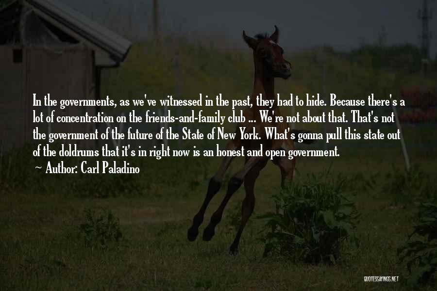 Carl Paladino Quotes: In The Governments, As We've Witnessed In The Past, They Had To Hide. Because There's A Lot Of Concentration On