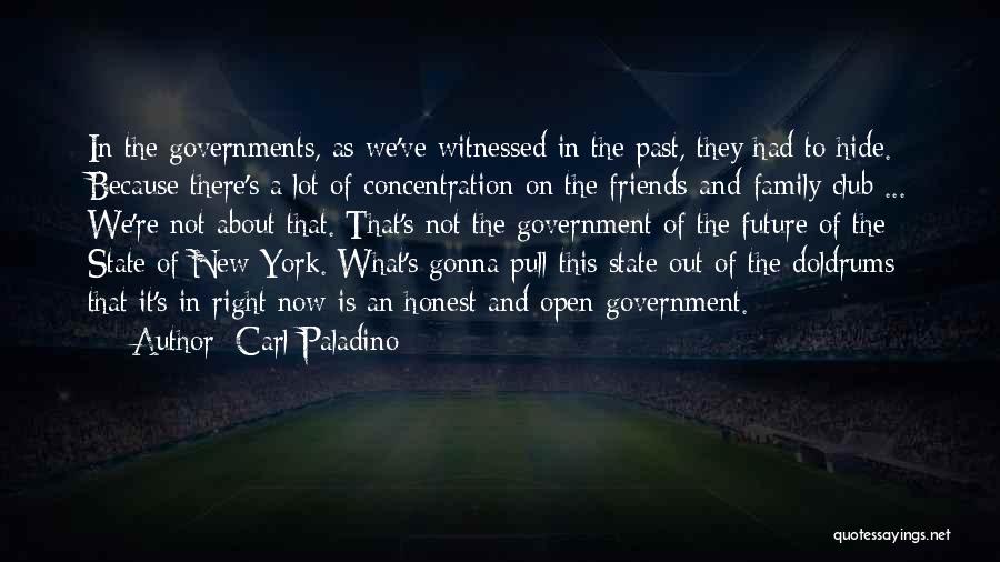 Carl Paladino Quotes: In The Governments, As We've Witnessed In The Past, They Had To Hide. Because There's A Lot Of Concentration On