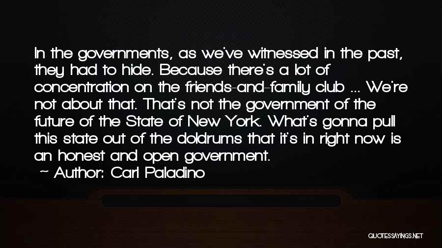 Carl Paladino Quotes: In The Governments, As We've Witnessed In The Past, They Had To Hide. Because There's A Lot Of Concentration On