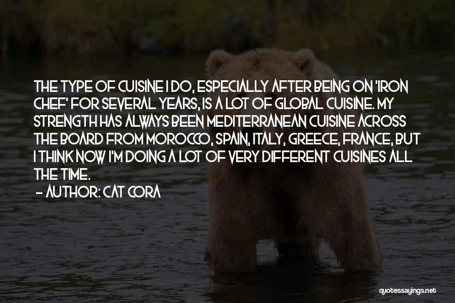 Cat Cora Quotes: The Type Of Cuisine I Do, Especially After Being On 'iron Chef' For Several Years, Is A Lot Of Global