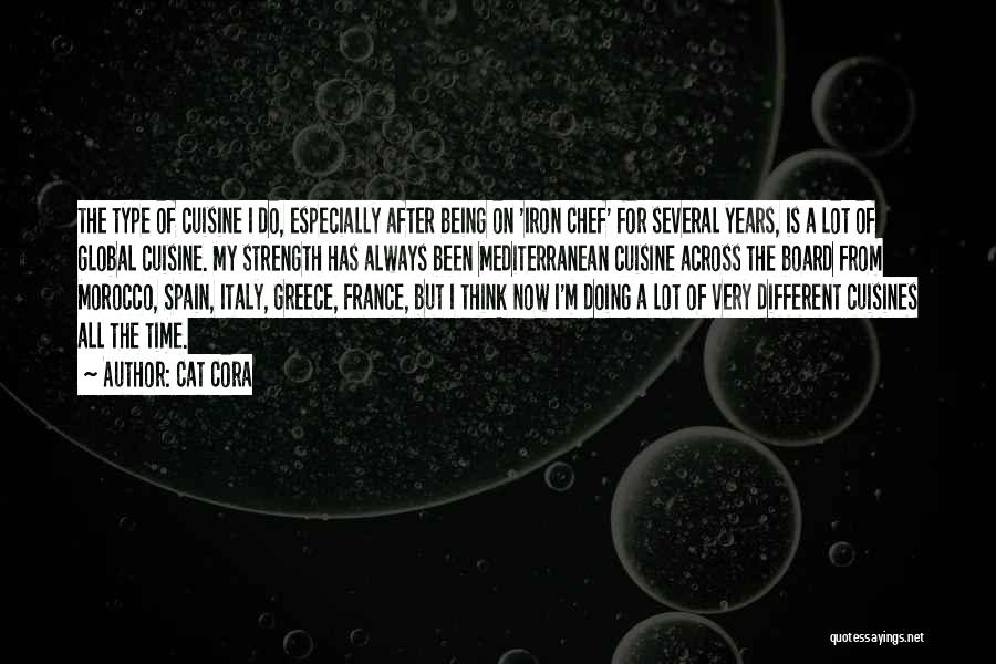 Cat Cora Quotes: The Type Of Cuisine I Do, Especially After Being On 'iron Chef' For Several Years, Is A Lot Of Global