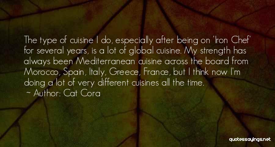 Cat Cora Quotes: The Type Of Cuisine I Do, Especially After Being On 'iron Chef' For Several Years, Is A Lot Of Global