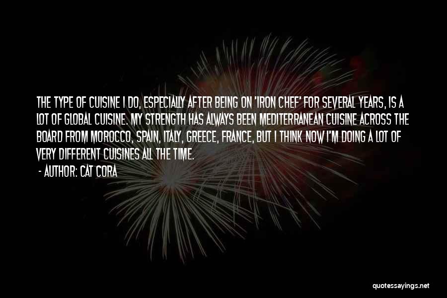 Cat Cora Quotes: The Type Of Cuisine I Do, Especially After Being On 'iron Chef' For Several Years, Is A Lot Of Global