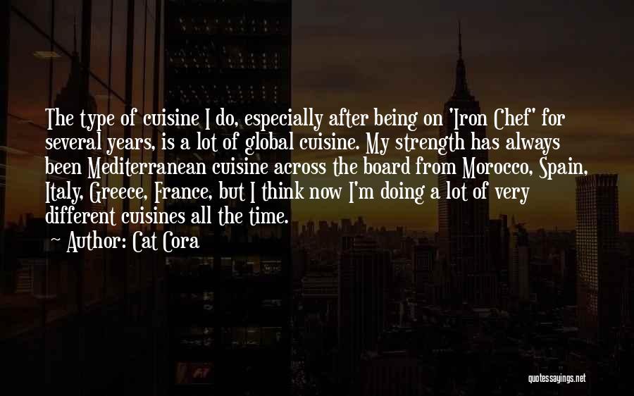 Cat Cora Quotes: The Type Of Cuisine I Do, Especially After Being On 'iron Chef' For Several Years, Is A Lot Of Global