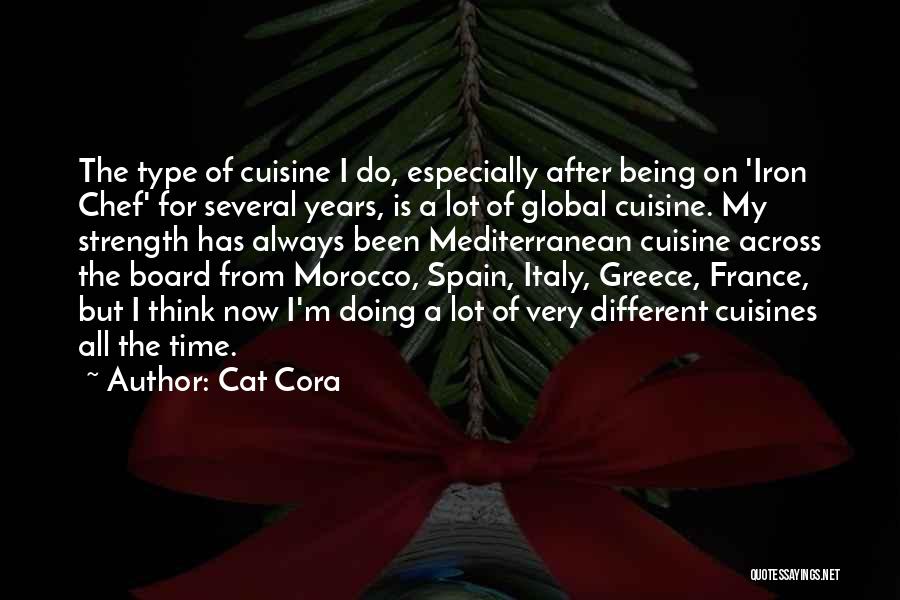 Cat Cora Quotes: The Type Of Cuisine I Do, Especially After Being On 'iron Chef' For Several Years, Is A Lot Of Global