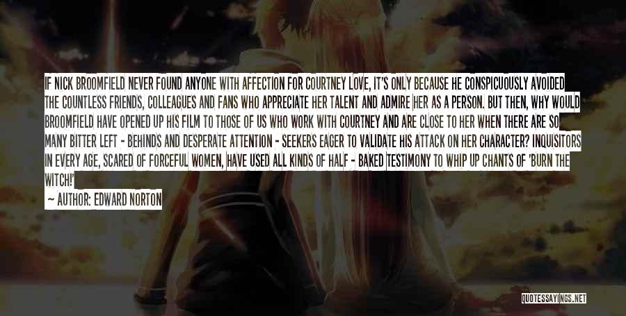 Edward Norton Quotes: If Nick Broomfield Never Found Anyone With Affection For Courtney Love, It's Only Because He Conspicuously Avoided The Countless Friends,