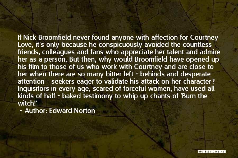 Edward Norton Quotes: If Nick Broomfield Never Found Anyone With Affection For Courtney Love, It's Only Because He Conspicuously Avoided The Countless Friends,