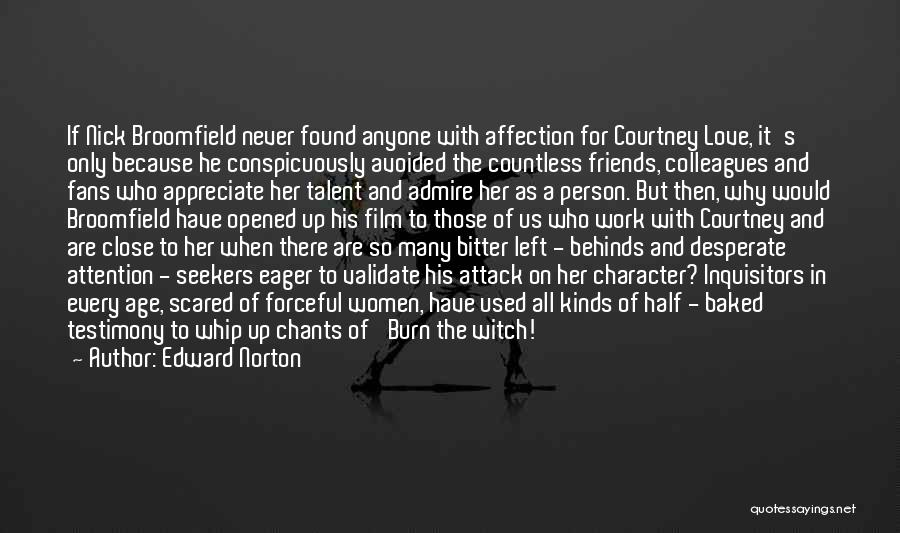 Edward Norton Quotes: If Nick Broomfield Never Found Anyone With Affection For Courtney Love, It's Only Because He Conspicuously Avoided The Countless Friends,