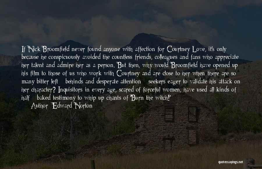 Edward Norton Quotes: If Nick Broomfield Never Found Anyone With Affection For Courtney Love, It's Only Because He Conspicuously Avoided The Countless Friends,