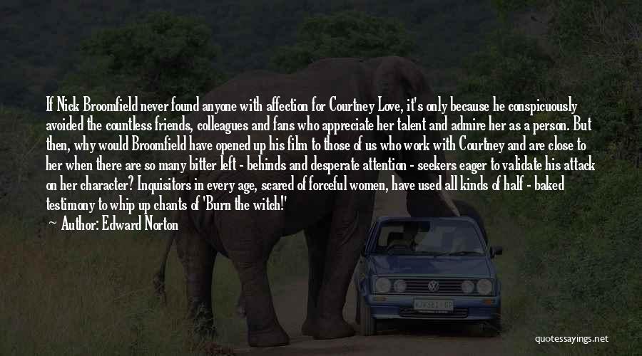 Edward Norton Quotes: If Nick Broomfield Never Found Anyone With Affection For Courtney Love, It's Only Because He Conspicuously Avoided The Countless Friends,