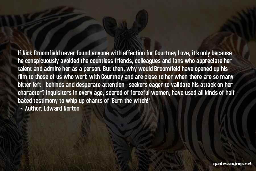 Edward Norton Quotes: If Nick Broomfield Never Found Anyone With Affection For Courtney Love, It's Only Because He Conspicuously Avoided The Countless Friends,
