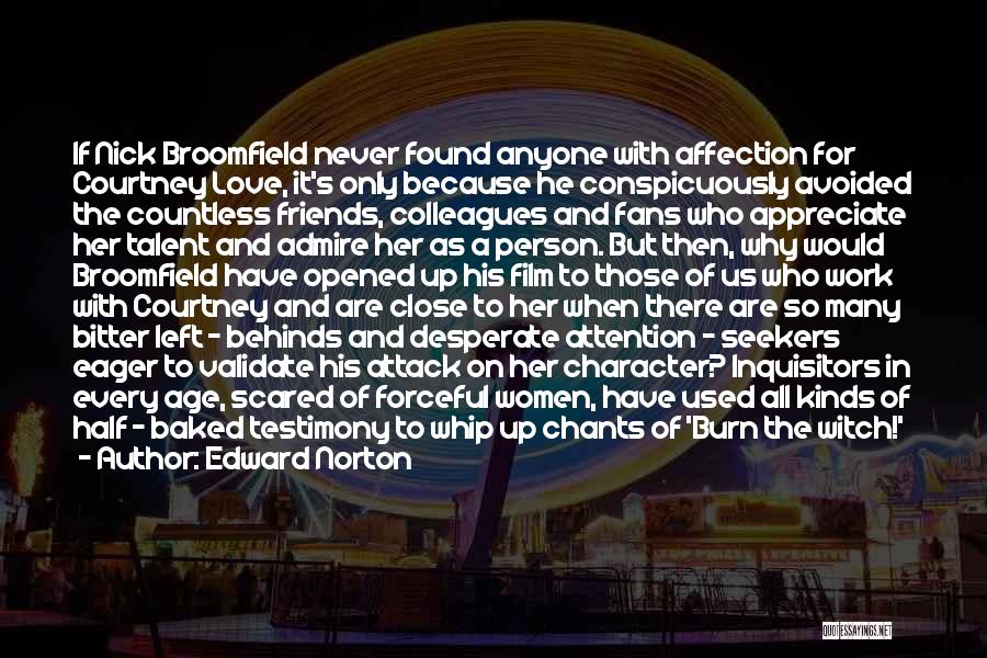 Edward Norton Quotes: If Nick Broomfield Never Found Anyone With Affection For Courtney Love, It's Only Because He Conspicuously Avoided The Countless Friends,