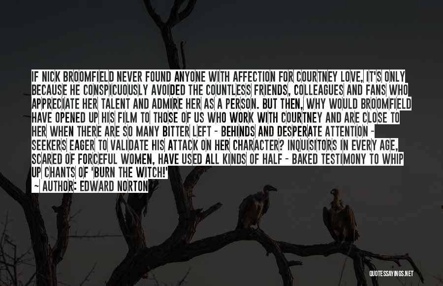 Edward Norton Quotes: If Nick Broomfield Never Found Anyone With Affection For Courtney Love, It's Only Because He Conspicuously Avoided The Countless Friends,