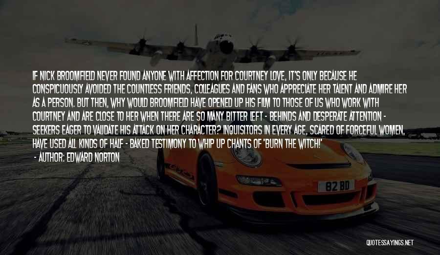 Edward Norton Quotes: If Nick Broomfield Never Found Anyone With Affection For Courtney Love, It's Only Because He Conspicuously Avoided The Countless Friends,