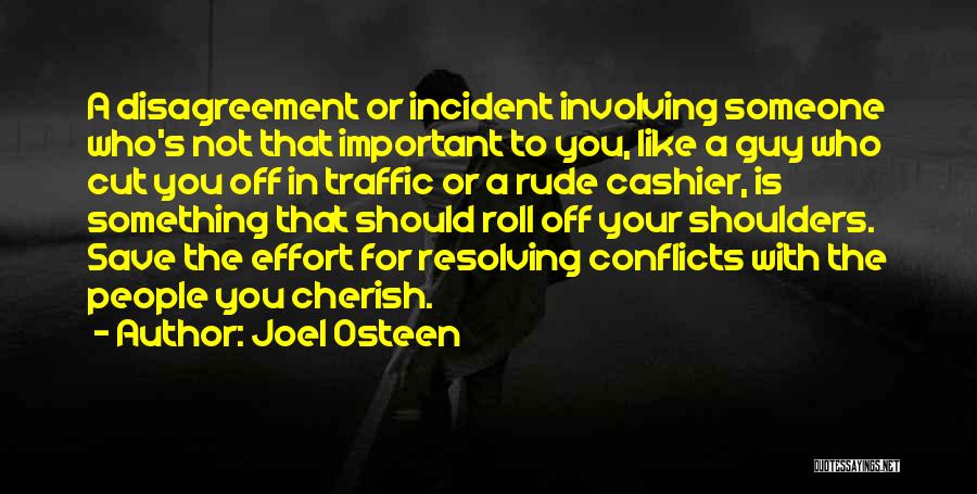 Joel Osteen Quotes: A Disagreement Or Incident Involving Someone Who's Not That Important To You, Like A Guy Who Cut You Off In