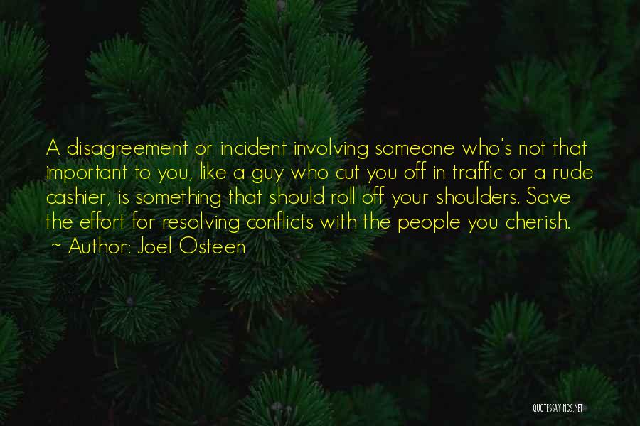 Joel Osteen Quotes: A Disagreement Or Incident Involving Someone Who's Not That Important To You, Like A Guy Who Cut You Off In