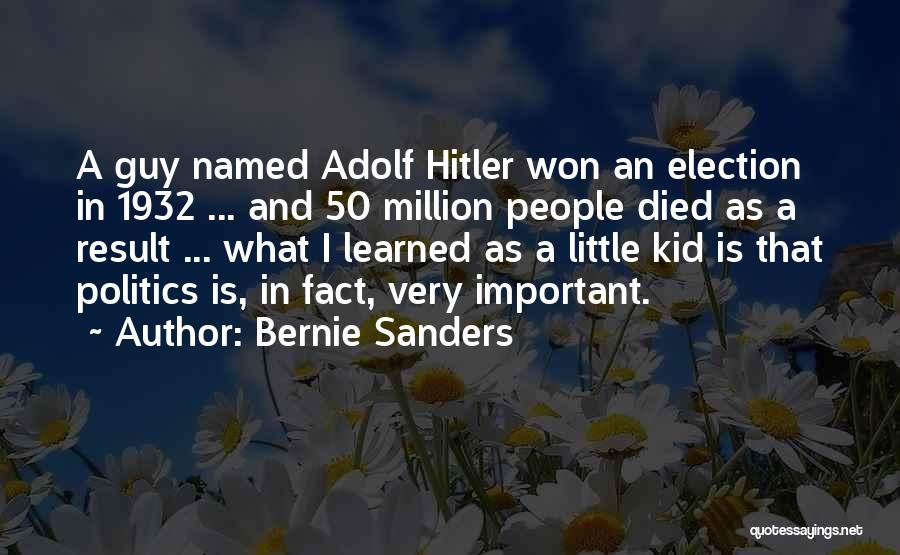 Bernie Sanders Quotes: A Guy Named Adolf Hitler Won An Election In 1932 ... And 50 Million People Died As A Result ...