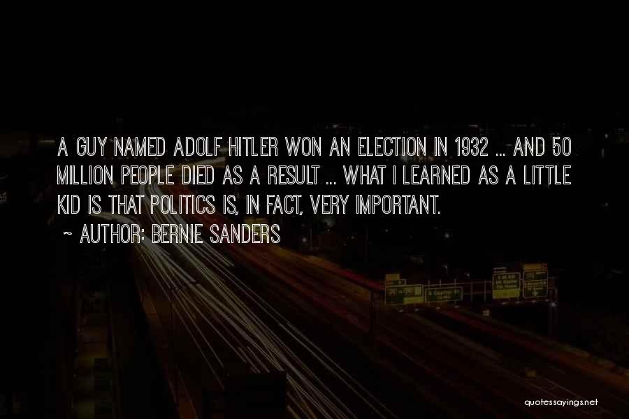 Bernie Sanders Quotes: A Guy Named Adolf Hitler Won An Election In 1932 ... And 50 Million People Died As A Result ...