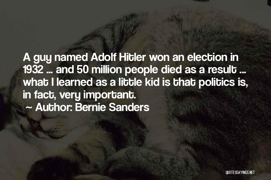 Bernie Sanders Quotes: A Guy Named Adolf Hitler Won An Election In 1932 ... And 50 Million People Died As A Result ...