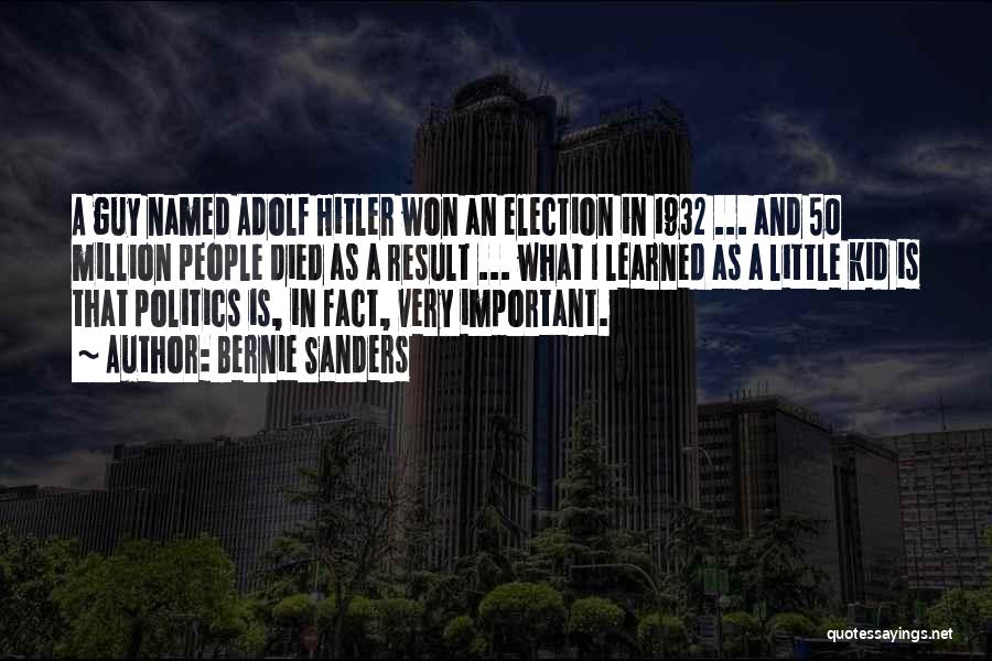 Bernie Sanders Quotes: A Guy Named Adolf Hitler Won An Election In 1932 ... And 50 Million People Died As A Result ...