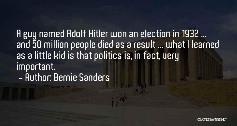 Bernie Sanders Quotes: A Guy Named Adolf Hitler Won An Election In 1932 ... And 50 Million People Died As A Result ...