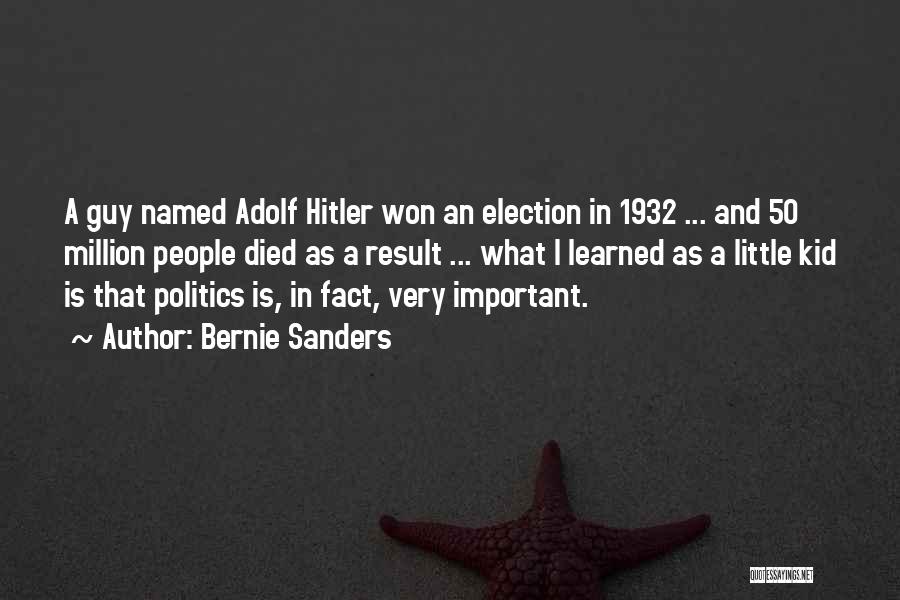 Bernie Sanders Quotes: A Guy Named Adolf Hitler Won An Election In 1932 ... And 50 Million People Died As A Result ...