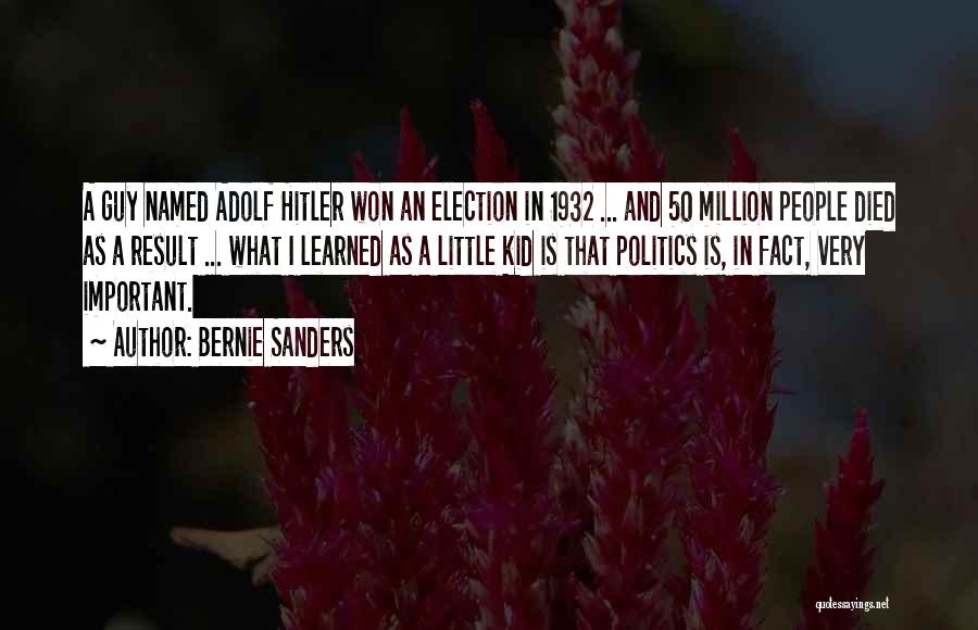 Bernie Sanders Quotes: A Guy Named Adolf Hitler Won An Election In 1932 ... And 50 Million People Died As A Result ...