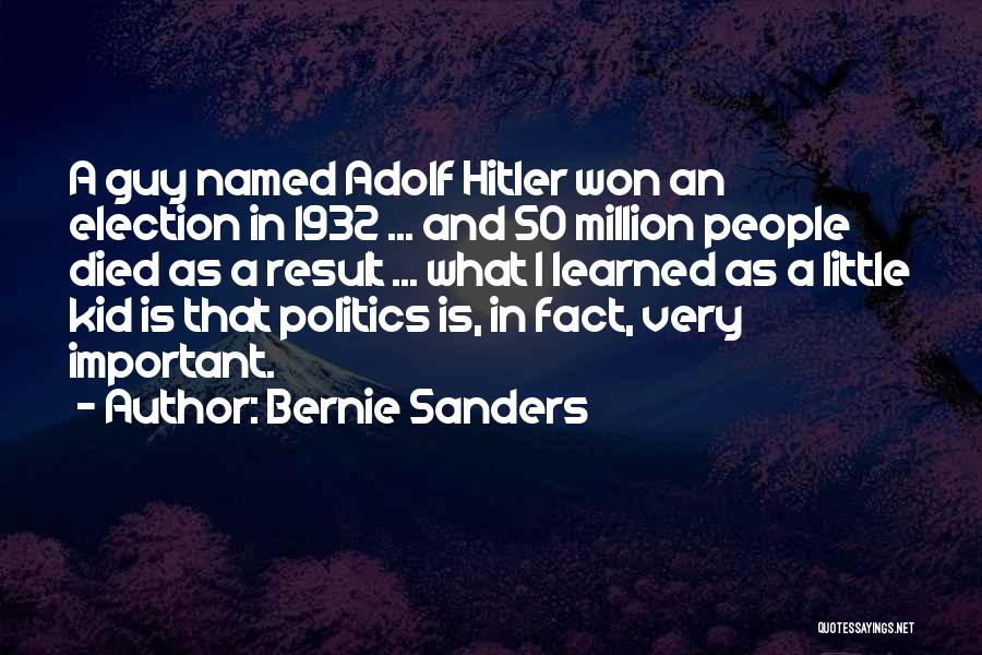 Bernie Sanders Quotes: A Guy Named Adolf Hitler Won An Election In 1932 ... And 50 Million People Died As A Result ...