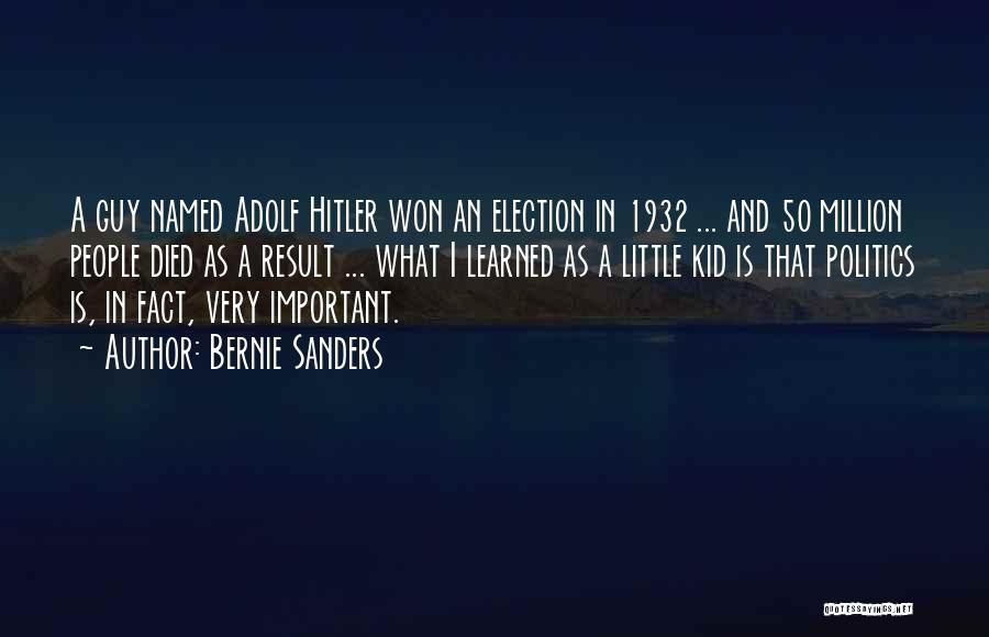 Bernie Sanders Quotes: A Guy Named Adolf Hitler Won An Election In 1932 ... And 50 Million People Died As A Result ...