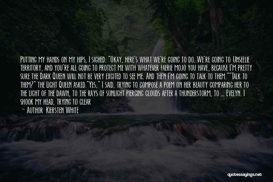 Kiersten White Quotes: Putting My Hands On My Hips, I Sighed. Okay, Here's What We're Going To Do. We're Going To Unseelie Territory,