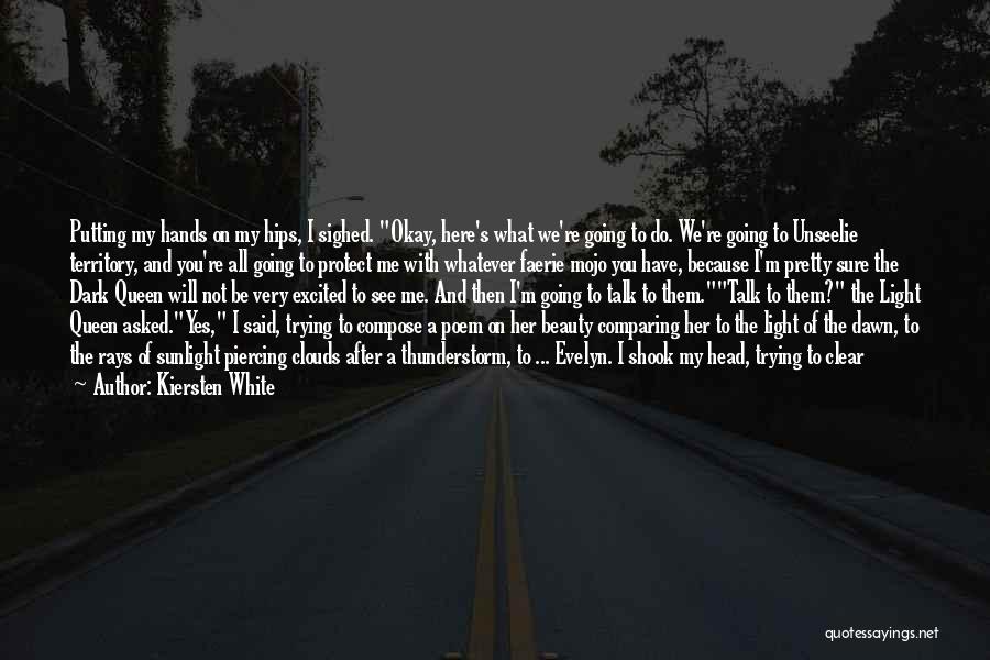 Kiersten White Quotes: Putting My Hands On My Hips, I Sighed. Okay, Here's What We're Going To Do. We're Going To Unseelie Territory,