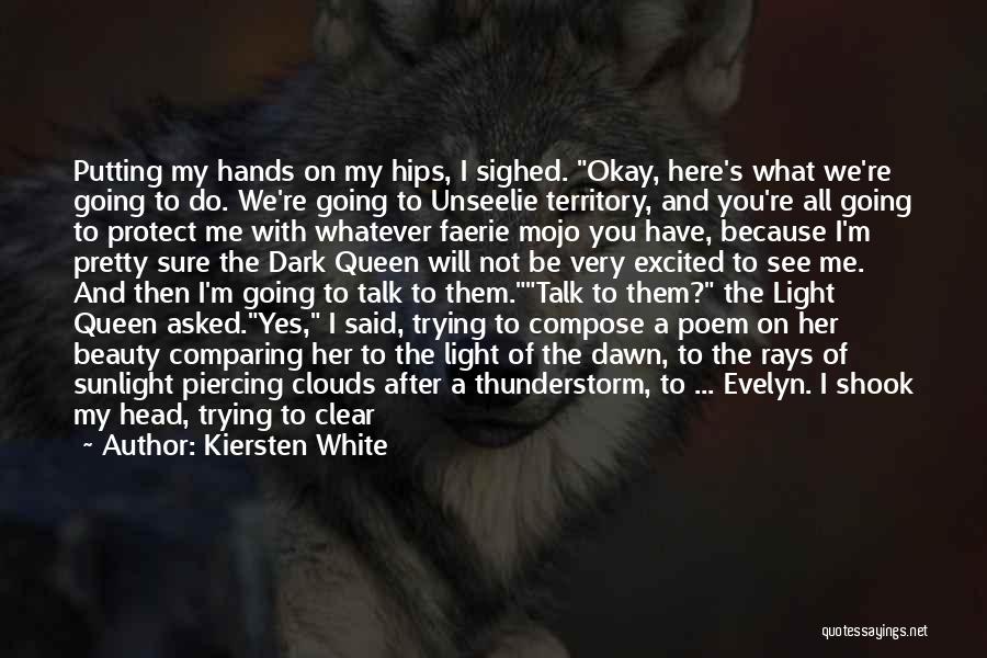 Kiersten White Quotes: Putting My Hands On My Hips, I Sighed. Okay, Here's What We're Going To Do. We're Going To Unseelie Territory,